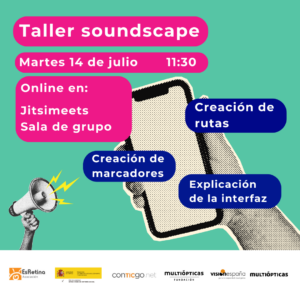 Cartel taller soundscape en letras blancas sobre un fondo de alto contraste en cian, azul marino y magenta. Taller soundscape, martes 14 de julio, 11:30. Online en Jitsimeets sala de grupo. Creación de rutas, marcadores y explicación de la interfaz.